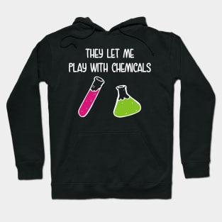 They Let Me Play With Chemicals Hoodie